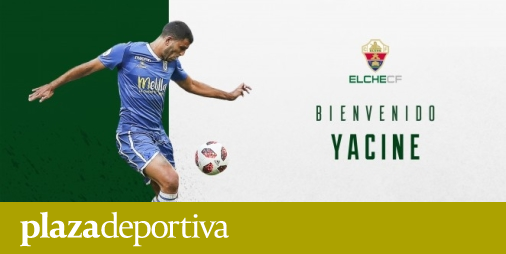 El Elche Hace Oficial El Fichaje De Yacine Plaza Deportiva 8666